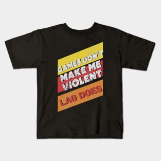 Games don't make me violent , LAG does Kids T-Shirt